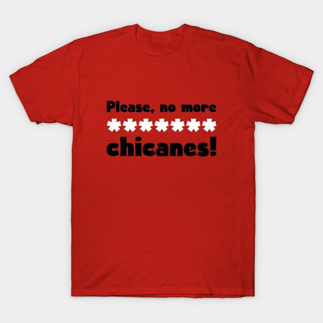 'Please, no more ******* chicanes!' Funny F1 Design T-Shirt by DavidSpeedDesign